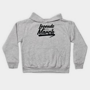 Legends are born in March Kids Hoodie